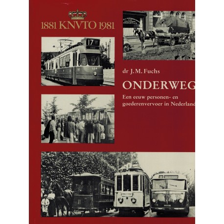 Onderweg Een eeuw personen-en goederenvervoer in Nederland 1881 KNVTO 1981