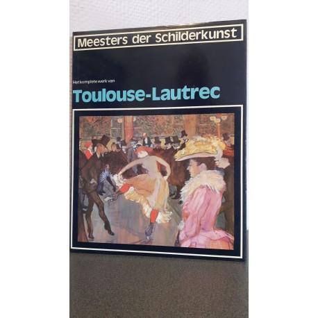 Het complete werk van Toulouse-Lautrec - Meesters der schilderkunst