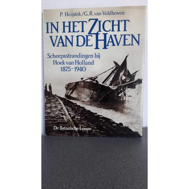 In het zicht van de haven Scheepsstrandingen bij Hoek van Holland 1875 1940 In het zicht van de haven Scheepsstrandingen bij Hoek van Holland 1875 1940