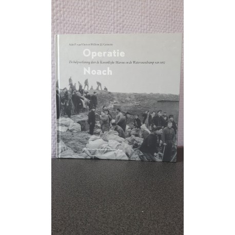 Operatie Noach - De hulpverlening door de Koninklijke Marine en de Watersnoodramp van 1953