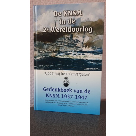 De KNSM in de 2e Wereldoorlog - Gedenkboek van de KNSM 1937-1947