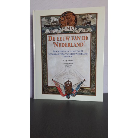 De eeuw van de 'Nederland' - Geschiedenis en vloot van de Stoomvaart Maatschappij 'Nederland' 1870-1970