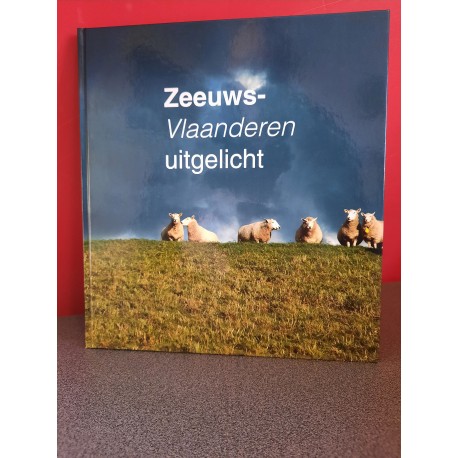 Zeeuws-Vlaanderen uitgelicht - Sfeerimpressies van een bijzondere streek