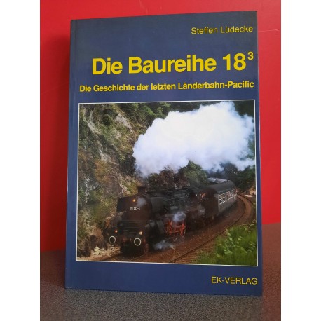 Die Baureihe 18 3 - Die Geschichte der letze Länderbahn-Pacific