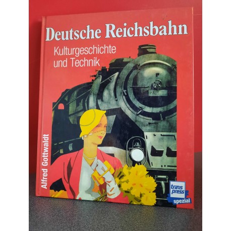 Deutsche Reichsbahn - Kulturgeschichte und Technik