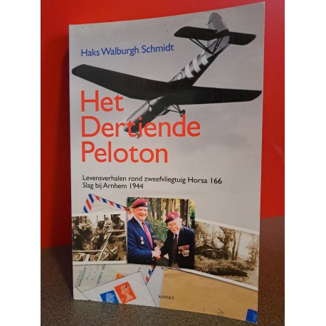 Het dertiende peloton - Levensverhalen rond zweefvliegtuig Horsa 166 - Slag om Arnhem 1944