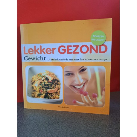 Lekker gezond gewicht - Dé afslankmethode met meer dan 60 recepten en tips
