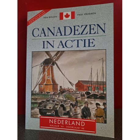 Canadezen in actie - Nederland najaar '44 - voorjaar'46