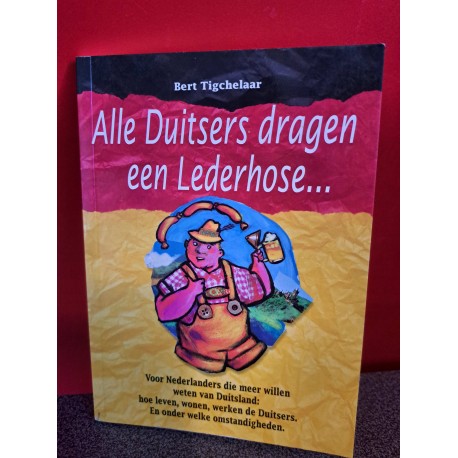 Alle Duitsers dragen een Lederhose... - Voor Nederlanders die meer willen weten van Duitsland